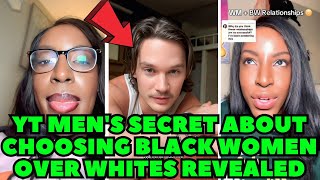 YT MEN FINALLY REVEAL THE BIG SECRET AS TO WHY THEY CHOOSE BLACK WOMEN OVER THE YTS | IT'S SHOCKING.