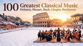 100 Greatest Classical Music Masterpieces for the Soul — Mozart, Chopin, Beethoven, Vivaldi, Debussy