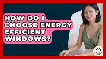 How Do I Choose Energy Efficient Windows? - Minimalist Home Life