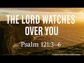 The Lord Watches Over You | Prayer from Psalm 121:3-6