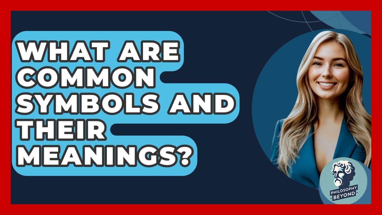 What Are Common Symbols And Their Meanings? - Philosophy Beyond