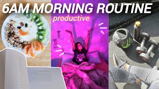 6AM MORNING ROUTINE *productive & mindful* healthy breakfast, working out, morning affirmations