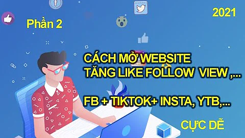 Cách mở Webstie tăng Like Follow Like Comment share FB Tiktok Instagram - Kiếm tiền OL- Phần 2