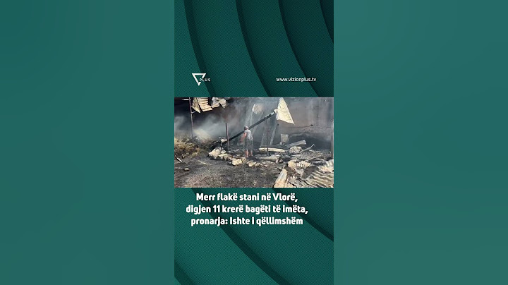 Merr flakë stani në Vlorë, digjen 11 krerë bagëti të imëta, pronarja: Ishte i qëllimshëm