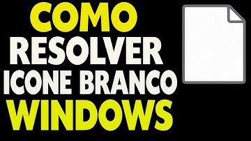 Como Resolver o ERRO de ÍCONES EM BRANCO no Windows 7, 8, 10 e 11