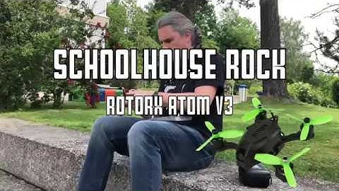SCHOOLHOUSE ROCK #FPV - RotorX Atom v3 #TeamTotalNoobs