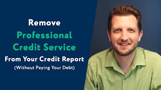 Professional Credit Service: How To Remove Them From Your Credit Report (WITHOUT Paying Your Debt)