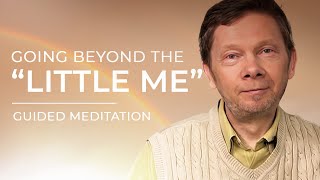 Beyond the "Little Me" | Guided Meditation by Eckhart Tolle