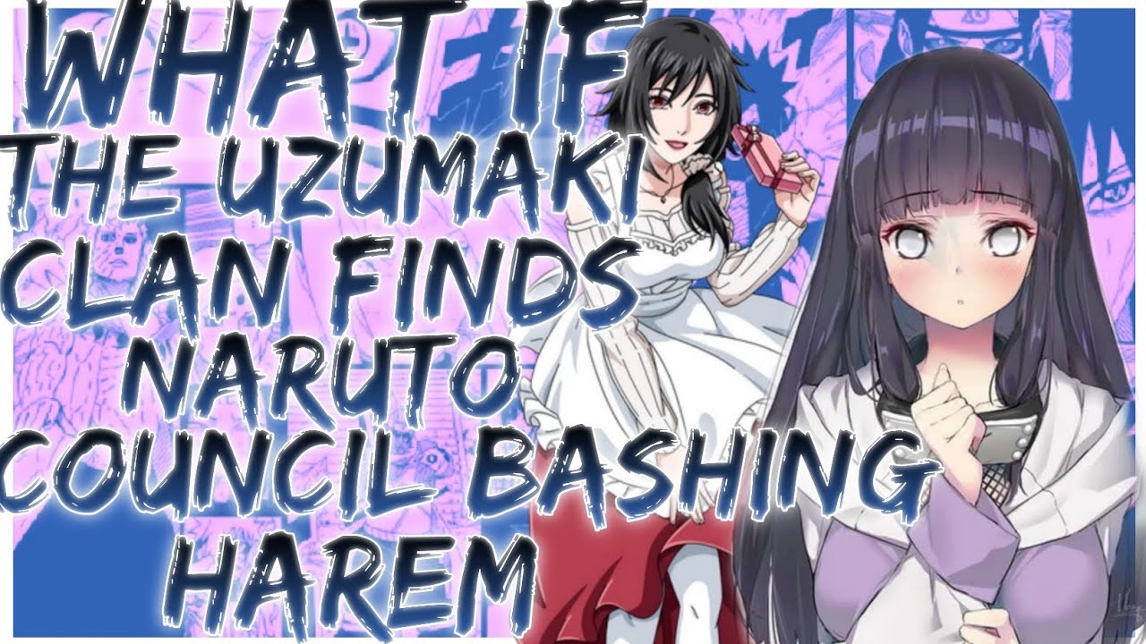 what if the Uzumaki clan finds Naruto council bashing harem