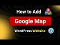 How to Add Google Map in WordPress Website | কিভাবে ওয়ার্ডপ্রেস ওয়েবসাইটে গুগল ম্যাপ এড করতে হয়
