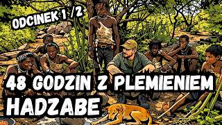 48 GODZIN Z PLEMIENIEM HADZABE - Jedno z ostatnich takich plemion na świecie . Tanzania .   Odc.1z2