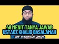 48 MINUTES OF POPULAR Q&A BY USTADZ KHALID BASALAMAH ABOUT COMPLETE ISLAMIC LAW
