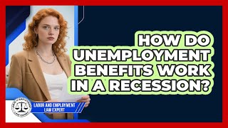 How Do Unemployment Benefits Work In A Recession - Labor and Employment Law Expert