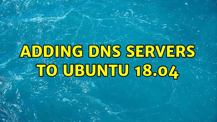 Adding DNS servers to Ubuntu 18.04 (2 Solutions!!)