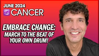 Cancer June 2024: Embrace Change & March to the Beat of Your Own Drum!
