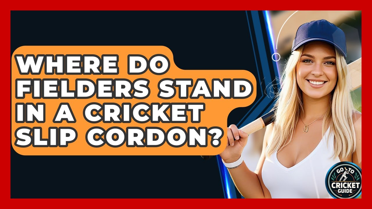 Where Do Fielders Stand In A Cricket Slip Cordon? - Go-To Cricket Guide