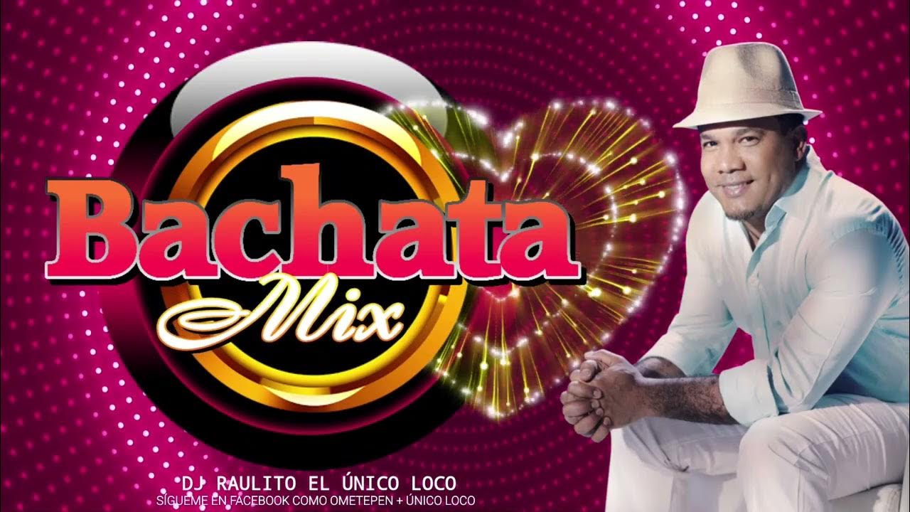 Bachata Mix With Dj Raulito The Only Crazy One YouTube
