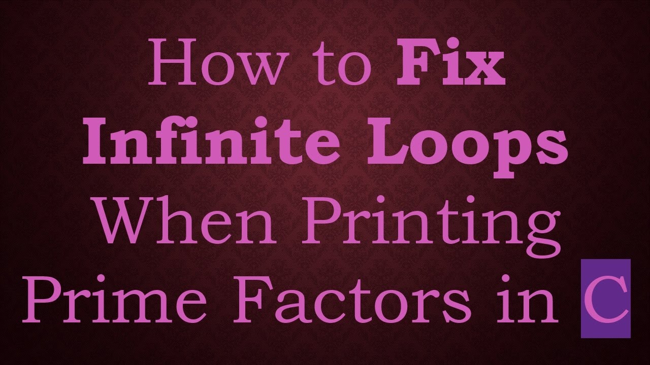 How to Fix Infinite Loops When Printing Prime Factors in C