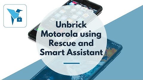How to unbrick Motorola using Rescue and Smart Assistant