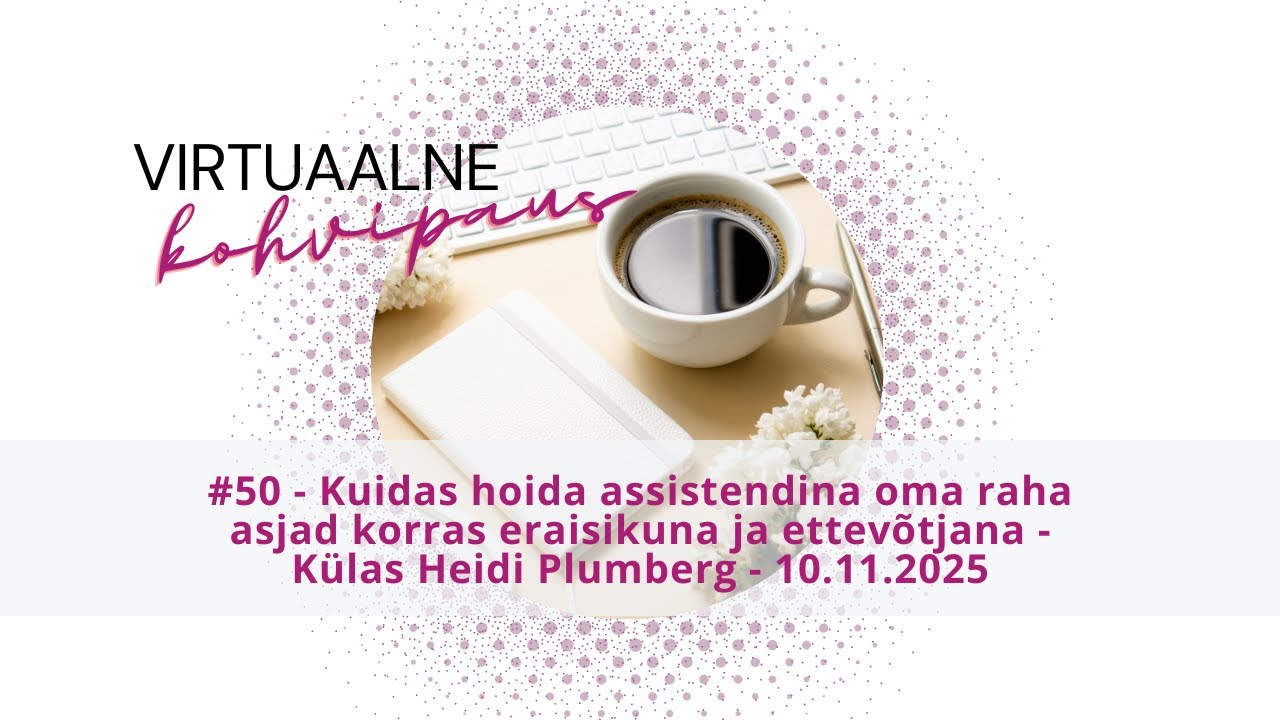 Virtuaalne kohvipaus #50 - Raha asjade korrashoid ettevõtja ja eraisikuna - Külas Heidi Plumberg