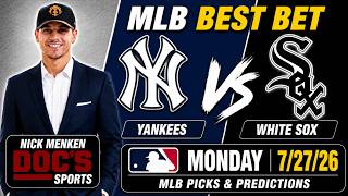 Yankees vs White Sox 7/27/26 MLB Best Bet - MLB Picks & Predictions - Nick Menken Doc Sports