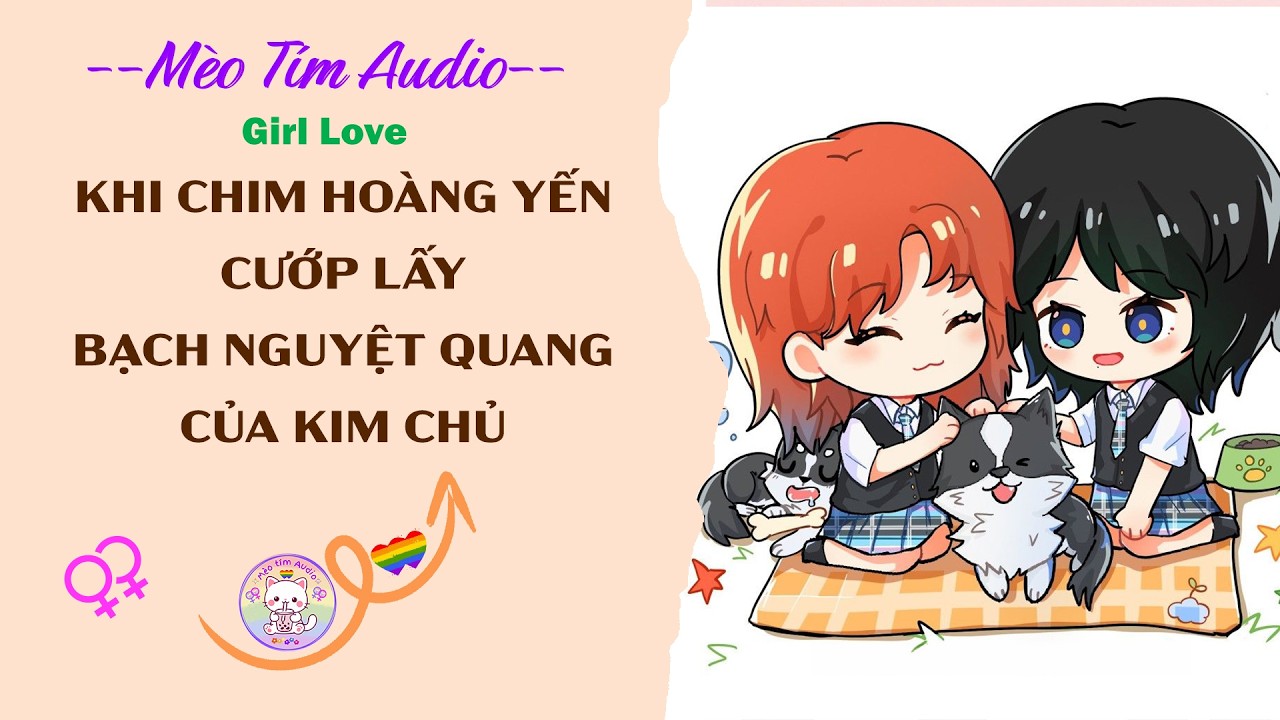 Bách Hợp | KHI CHIM HOÀNG YẾN CƯỚP LẤY BẠCH NGUYỆT QUANG CỦA KIM CHỦ