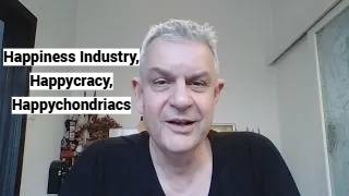 Happiness Industry, Happycracy, Happychondriacs: Positive Psychology