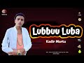 Kadir martuu lubbuu luba   lyrics 2022  ever great oromo music