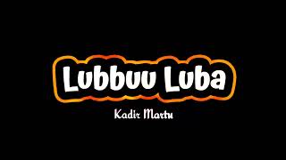 Kadir Martuu- Lubbuu Luba - ( Lyrics Video 2022 ) Ever Great Oromo Music