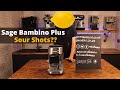 The Sage or Breville Bambino Plus and Sour Shots. Why it's Happening & How to Fix it.