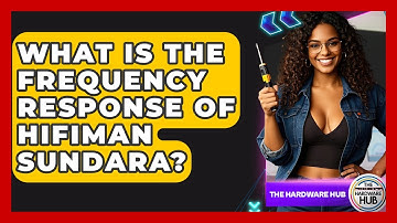 What Is The Frequency Response Of HiFiMan Sundara? - The Hardware Hub