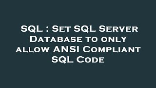 SQL : Set SQL Server Database to only allow ANSI Compliant SQL Code