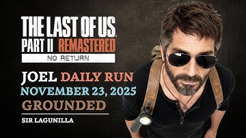 No Return | Daily Run on Grounded as Joel (11/23/25) | The Last of Us Part II Remastered [PS5]