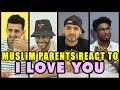 Muslim parents react to i love you