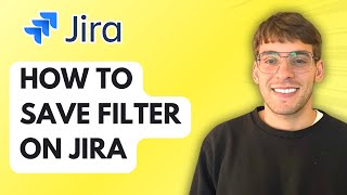 How to Save Filter on Jira [2026 Full Guide]
