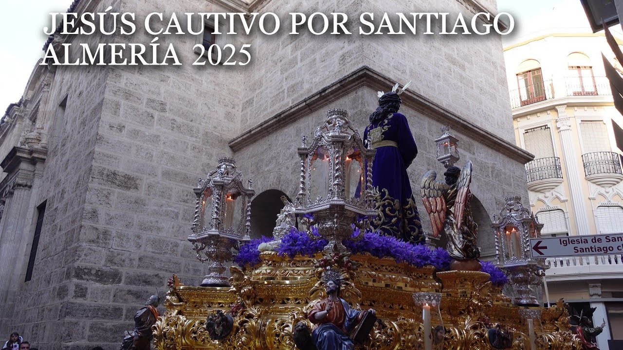 [4K] JESÚS CAUTIVO POR SANTIAGO - ALMERÍA 2025