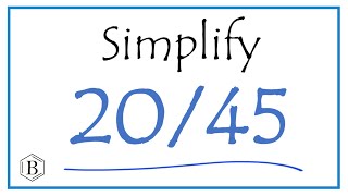 How to Simplify the Fraction 20/45
