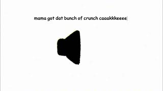 mama got dat bunch of crunch caaakkkeeee