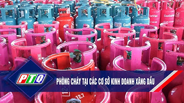 Phòng cháy tại các cơ sở kinh doanh xăng dầu | PTQ