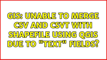 GIS: Unable to merge CSV and CSVT with shapefile using QGIS due to "text" fields? (2 Solutions!!)