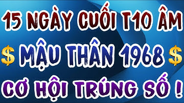 Cơ Hội Trúng Số Tuổi Mậu Thân 1968, 15 Ngày Cuối Tháng 10 Âm 2025 Đón Lộc Thần Tài,Vận Giàu Sang Tới