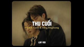 Thu Cuối (Lofi Ver.) - Mr.T x Yanbi x Hằng BingBoong ♬ Official Lyrics Video