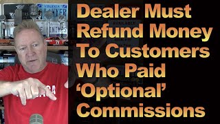 Dealer Must Refund Money To Customers Who Paid ‘Optional’ Commissions
