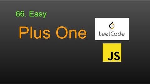 66  Plus One LeetCode (Google Interview Question) JavaScript