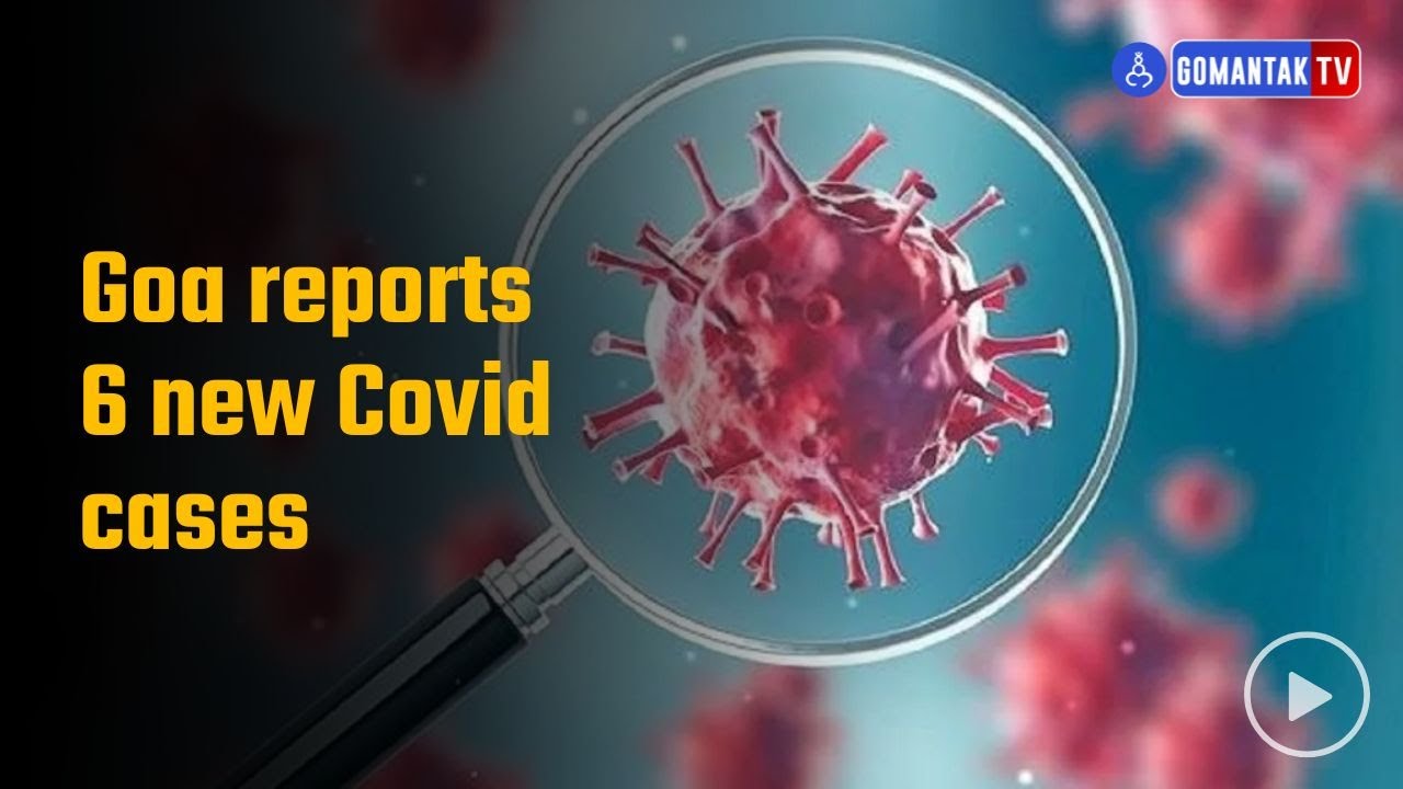 Goa reports 6 new Covid cases Goa News Gomantak Tv YouTube