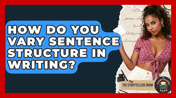 How Do You Vary Sentence Structure In Writing? - The Storytellers Room