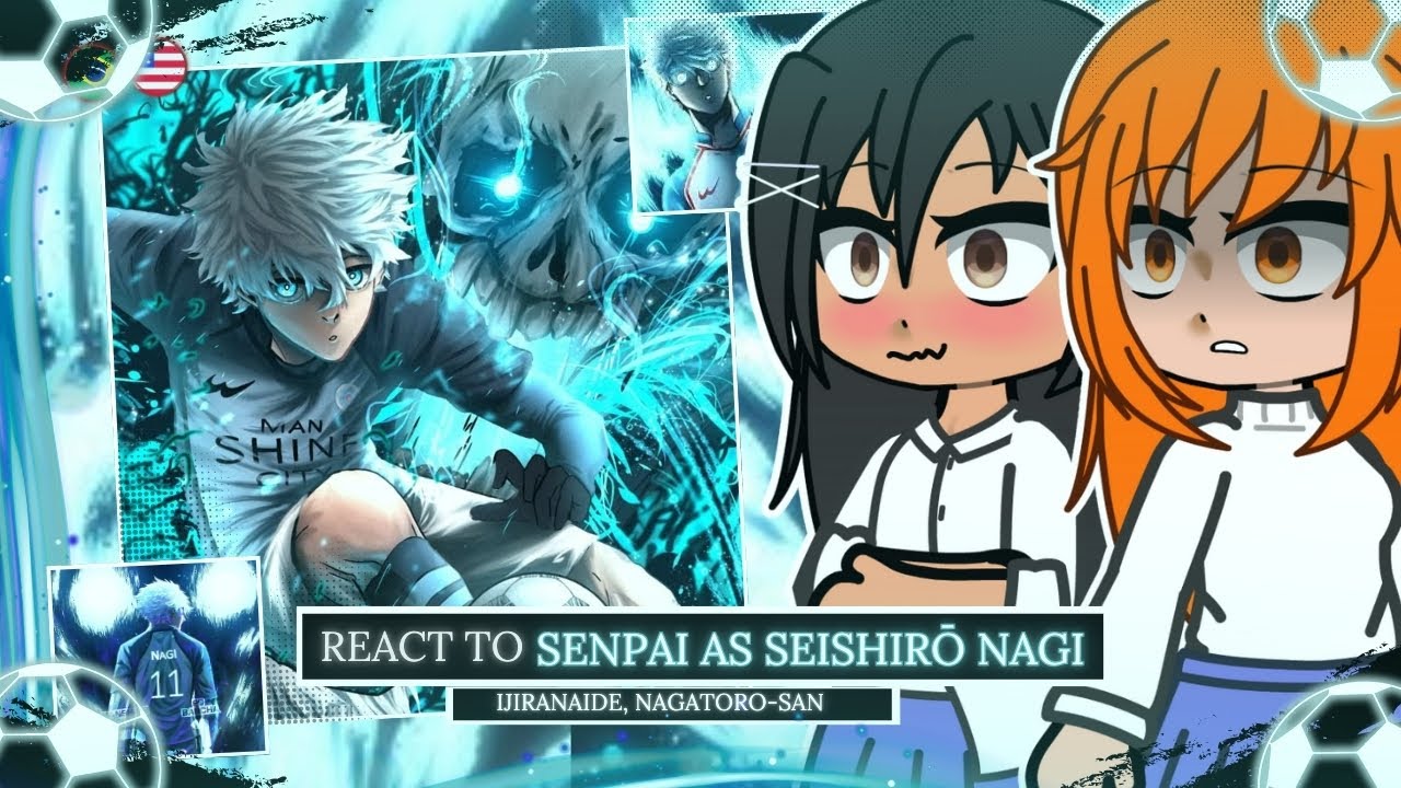 ⚽ Ijiranaide Nagatoro-san React to Senpai As Seishirō Nagi | 🇺🇸/🇧🇷 | (Blue Lock)