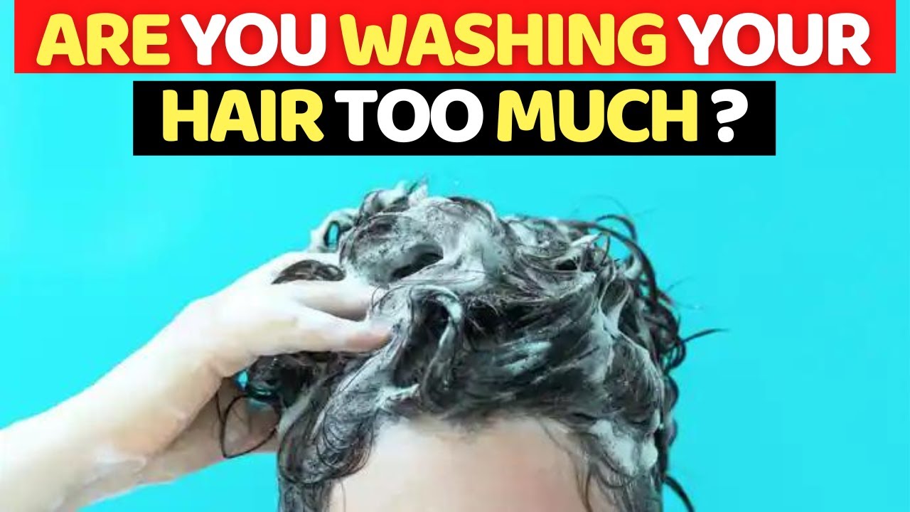 Are You Washing Your Hair Too Much ? YouTube