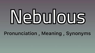 Nebulous meaning - Nebulous pronunciation - Nebulous example - Nebulous synonyms