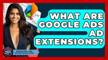 What Are Google Ads Ad Extensions? - Marketing and Advertising Guru